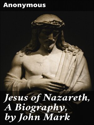 cover image of Jesus of Nazareth, a Biography, by John Mark